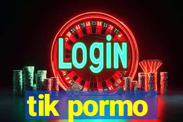 tik pormo